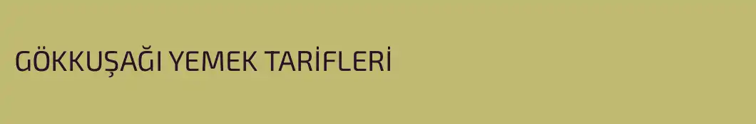 GÖKKUŞAĞI YEMEK TARİFLERİ